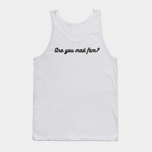 Are You Mad Fam? Tank Top